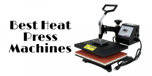 Best Heat Press Machines for 2020 [Reviewed]